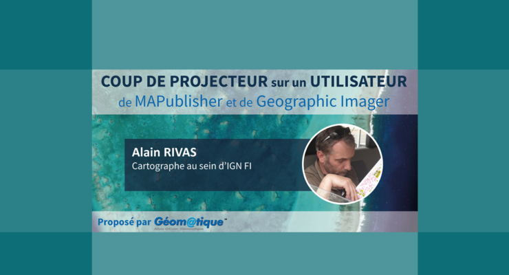 Coup de projecteur de la revue Geom@tique sur Alain Rivas, cartographe, utilisateur de MAPublisher & Geographic Imager